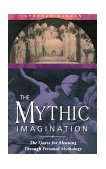 Mythic Imagination The Quest for Meaning Through Personal Mythology 1996 9780892815746 Front Cover