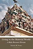 Living in the Material World: a Baby Boomer Dream A Baby Boomer Dream 2012 9781479336746 Front Cover