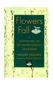 Flowers Fall A Commentary on Zen Master Dogen's Genjokoan 2001 9781570626746 Front Cover
