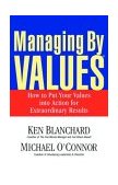 Managing by Values How to Put Your Values into Action for Extraordinary Results cover art