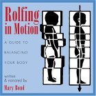 Rolfing in Motion : A Guide to Balancing Your Body 2nd 2005 9781594770746 Front Cover