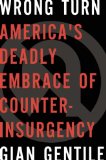 Wrong Turn America's Deadly Embrace of Counterinsurgency cover art