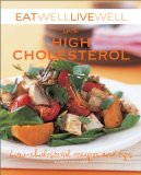 Eat Well Live Well with High Cholesterol Low-Cholesterol Recipes and Tips 2009 9781602396746 Front Cover