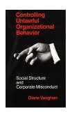 Controlling Unlawful Organizational Behavior Social Structure and Corporate Misconduct cover art