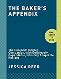 Baker's Appendix The Essential Kitchen Companion, with Deliciously Dependable, Infinitely Adaptable Recipes: a Baking Book  9780451495747 Front Cover