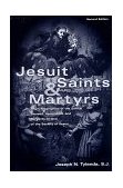 Jesuit Saints and Martyrs Short Biographies of the Saints, Blessed, Venerables, and Servants of God of the Society of Jesus 2nd 1998 Revised  9780829410747 Front Cover