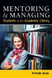 Mentoring and Managing Students in the Academic Library 2013 9780838911747 Front Cover