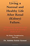 Living a Normal and Healthy Life after Renal (Kidney) Failure My Kidney Transplantation 2010 9781426926747 Front Cover
