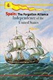 SPAIN: the Forgotten Alliance Independence of the United States 2013 9781482733747 Front Cover