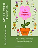 My Flower Friends Stories of Friendship 2013 9781492336747 Front Cover
