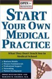 Start Your Own Medical Practice A Guide to All the Things They Don't Teach You in Medical School about Starting Your Own Practice cover art