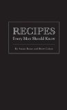 Recipes Every Man Should Know 2010 9781594744747 Front Cover