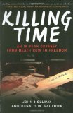 Killing Time An 18-Year Odyssey from Death Row to Freedom 2010 9781602399747 Front Cover