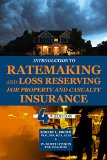 Introduction to Ratemaking and Loss Reserving for Property and Casualty Insurance 