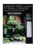 Landscapes for Small Spaces Japanese Courtyard Gardens  9784770028747 Front Cover