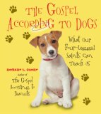 Gospel According to Dogs What Our Four-Legged Saints Can Teach Us 2007 9780061198748 Front Cover