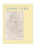 Plausible Portraits of James Lord With Commentary by the Model 2003 9780374281748 Front Cover