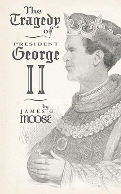 Tragedy of President George II 2011 9780615432748 Front Cover