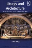 Liturgy and Architecture From the Early Church to the Middle Ages  9780754652748 Front Cover