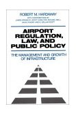 Airport Regulation, Law, and Public Policy The Management and Growth of Infrastructure 1991 9780899304748 Front Cover