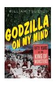 Godzilla on My Mind Fifty Years of the King of Monsters  9781403964748 Front Cover