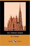 Our Unitarian Gospel 2007 9781406538748 Front Cover