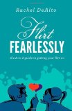 Flirt Fearlessly The a to Z Guide to Getting Your Flirt On 2012 9781614483748 Front Cover