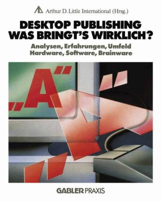 Desktop Publishing - Was Bringt's Wirklich? Analysen, Erfahrungen, Umfeld, Hardware, Software, Brainware 1988 9783409960748 Front Cover