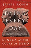 Dying Every Day Seneca at the Court of Nero  9780307743749 Front Cover