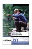 Growing to Be Like Christ Six Sessions on Discipleship  9780310246749 Front Cover