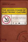 Hidden Power of Electronic Culture How Media Shapes Faith, the Gospel, and Church 2006 9780310262749 Front Cover