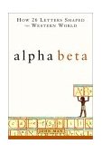 Alpha Beta How 26 Letters Shaped the Western World 2001 9780471415749 Front Cover