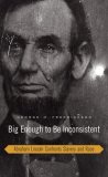 Big Enough to Be Inconsistent Abraham Lincoln Confronts Slavery and Race  9780674027749 Front Cover