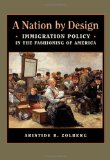 Nation by Design Immigration Policy in the Fashioning of America
