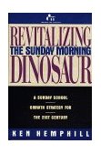 Revitalizing the Sunday Morning Dinosaur A Sunday School Growth Strategy for the 21st Century  9780805461749 Front Cover