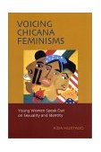 Voicing Chicana Feminisms Young Women Speak Out on Sexuality and Identity cover art