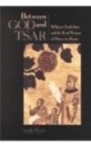 Between God and Tsar Religious Symbolism and the Royal Women of Muscovite Russia  9780875802749 Front Cover
