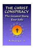 Christ Conspiracy The Greatest Story Ever Sold  9780932813749 Front Cover