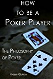 How to Be a Poker Player The Philosophy of Poker 2013 9780991306749 Front Cover