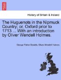 Huguenots in the Nipmuck Country; or, Oxford Prior to 1713 with an Introduction by Oliver Wendell Holmes 2011 9781241338749 Front Cover