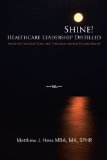 Shine! Healthcare Leadership Distilled: Increase Your Bottom-line Through Improved Leadership cover art