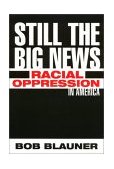 Still the Big News Racial Oppression in America cover art