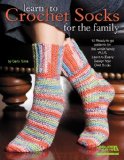 Learn to Crochet Socks for the Family 15 Ready-To-go Patterns for the Whole Family Plus Learn to Easily Design Your Own Socks  9781609002749 Front Cover