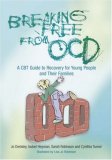 Breaking Free from OCD A CBT Guide for Young People and Their Families 2008 9781843105749 Front Cover