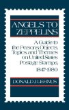 Angels to Zeppelins A Guide to the Persons, Objects, Topics, and Themes on United States Postage Stamps, 1847-1980 1982 9780313234750 Front Cover
