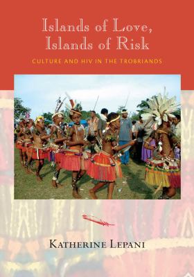 Islands of Love, Islands of Risk Culture and HIV in the Trobriands cover art