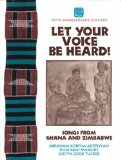 Let Your Voice Be Heard! Songs from Ghana and Zimbabwe : Multipart and Game Songs Arranged and Annotated for Grades K-12 2nd 9780937203750 Front Cover