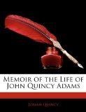 Memoir of the Life of John Quincy Adams 2010 9781142299750 Front Cover