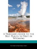 Traveler's Guide to the Best Places to Visit in Wyoming 2010 9781171178750 Front Cover