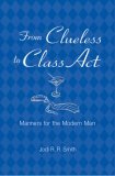 From Clueless to Class Act Manners for the Modern Man 2006 9781402739750 Front Cover